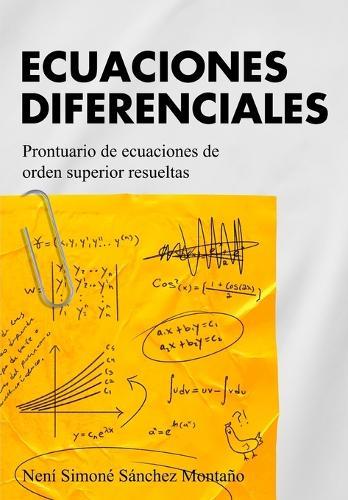 Ecuaciones Diferenciales: Prontuario de ecuaciones de orden superior resueltas