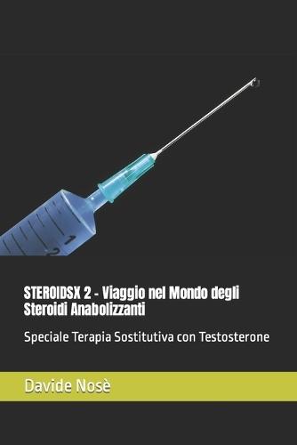 Steroidsx 2: Viaggio nel Mondo degli Steroidi Anabolizzanti - Speciale Terapia Sostitutiva con Testosterone