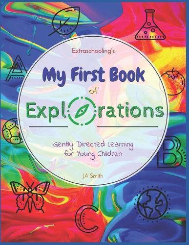 Extraschooling's My First Book of Explorations: Gently Directed Learning for Young Children