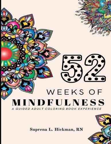 52 Weeks of Mindfulness: A Guided Adult Coloring Book Experience