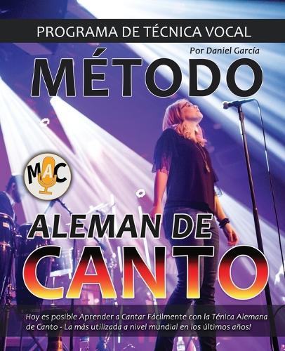 Metodo Aleman de Canto: Aprende a Cantar con la Tecnica Alemana de Canto