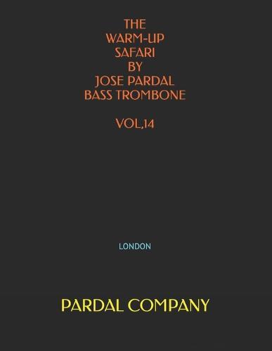 The Warm-Up Safari by Jose Pardal Bass Trombone Vol,14: London
