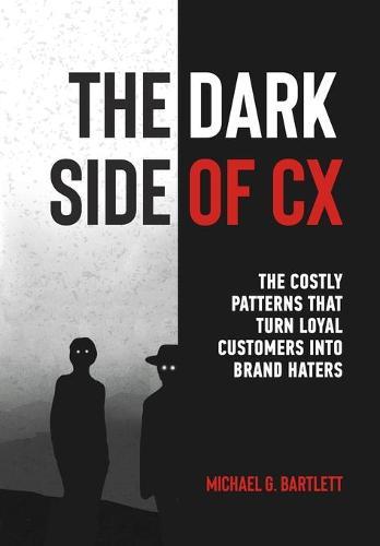 The Dark Side of CX: The costly patterns that turn loyal customers into brand haters