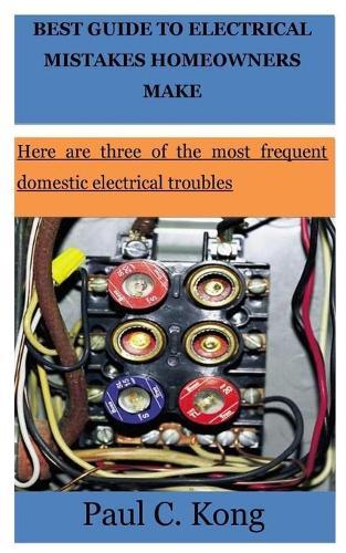 Best Guide to Electrical Mistakes Homeowners Makes for Beginners: Here are three of the most common home electrical troubles.
