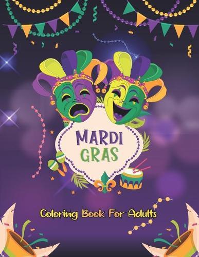 Mardi Gras Coloring Book for Adults: incredible drawing to spend sweet moments with your partner, Friend of family.