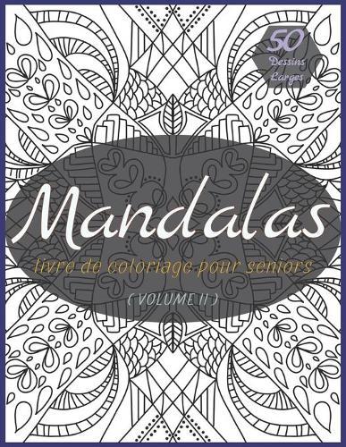 Livre de Coloriage Mandala Seniors: Magnifiques Mandalas Anti-stress Pour Le Soulagement Du Stress et la Relaxation ( Volume II ) - Large Dessins a Colorier (A4) 8,5 x 11 pouces