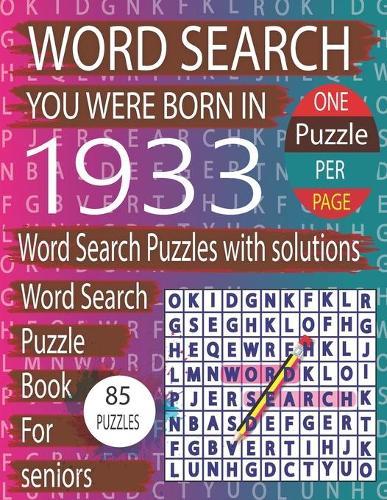 You Were Born In 1933: Word Search Book: Word Search Puzzles Game For Every Level From Warm-Up To Difficult And Exciting Book for Adults Seniors With Solutions...