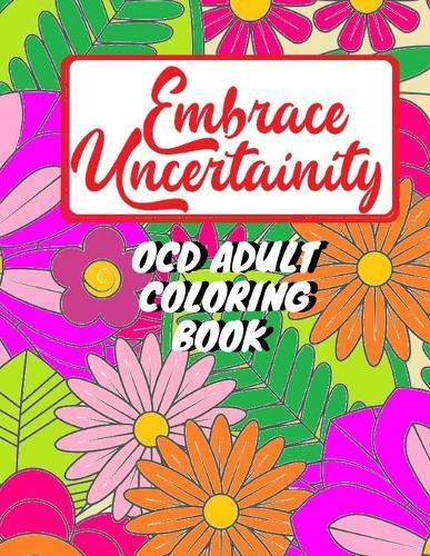 Adult coloring book for person with OCD - Embrace uncertainty and overcome intrusive thoughts: OCD coloring book for adults and teens