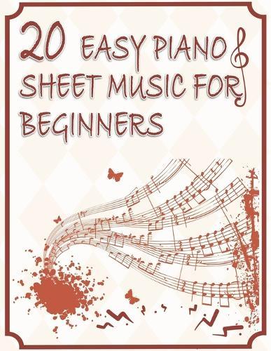 20 Easy Piano Sheet Music for Beginners: Easy and Simplified Sheet Music for Beginners kids and Adults Sort by Difficulty