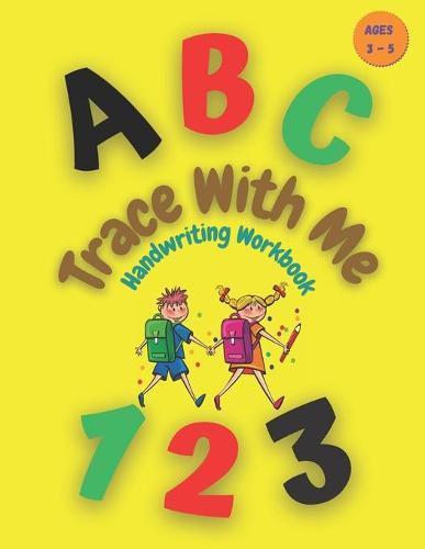 Trace With Me Handwriting Workbook: Tracing Letters and numbers Handwriting for Kindergarten and Preschool Learning