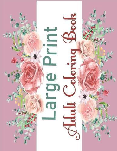 Large Print Adult Coloring Book: Easy and Simple Coloring Book for Adults of Spring with Flowers, Over 86 Designs of Relaxing Nature and Plants to Color (Easy Coloring Books For Adults)