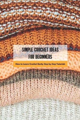 Simple Crochet Ideas for Beginners: How to Learn Crochet Easily Step by Step Tutorials
