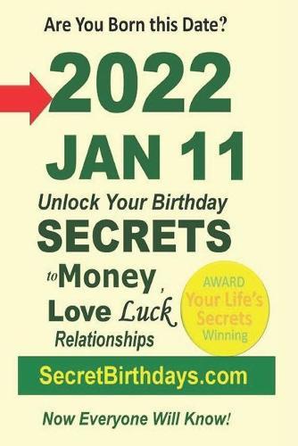 Born 2022 Jan 11? Your Birthday Secrets to Money, Love Relationships Luck: Fortune Telling Self-Help: Numerology, Horoscope, Astrology, Zodiac, Destiny Science, Metaphysics
