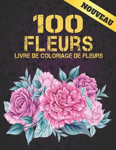 Nouveau Fleurs Livre de Coloriage de Fleurs: Adulte Livre de Coloriage avec des Bouquets de Collection de Fleurs, des Couronnes, des Tourbillons, des Motifs, des Decorations, des Motifs de Fleurs Inspirantes Livre de Coloriage pour Adulte