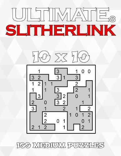 Ultimate Slitherlink 8: 100 Medium Level 10 x 10 Grid Puzzles Large Print Japanese Brain Teaser Puzzle Book With Solutions