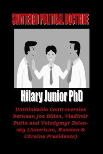 Shattered Political Doctrine: Unthinkable Controversies Between Joe Biden, Vladimir Putin and Volodymyr Zelensky (American, Russian & Ukraine Presidents)