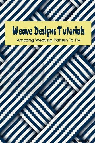 Weave Designs Tutorials: Amazing Weaving Pattern To Try