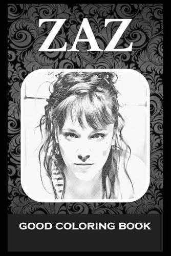 Good Coloring Book: ZAZ, Pictures To Color and Relax