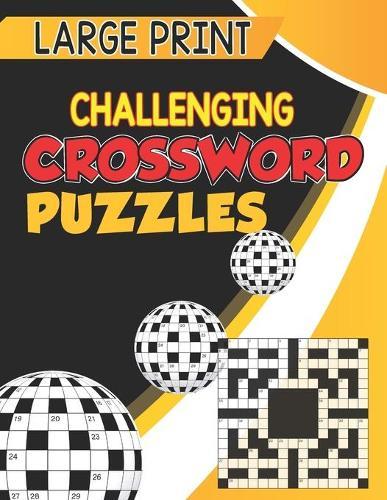 Large Print Challenging Crossword Puzzles: Crossword Puzzle Books Easy, Boost Your Brain, Crossword For Appreciation, Seniors And All Puzzle Book Fans, Fun Crossword Puzzle Book For Anyone, 100 Puzzles With Solutions