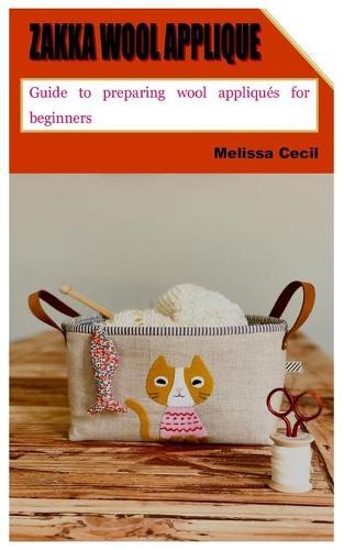 Zakka Wool Applique: Guide to preparing wool appliques for beginners