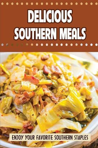 Delicious Southern Meals: Enjoy Your Favorite Southern Staples