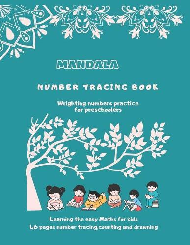 Mandala number tracing book: Learning the easy maths for kids by number tracing, counting and drawning