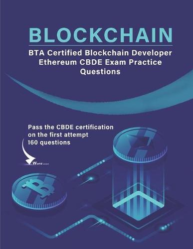 BTA Certified Blockchain Developer - Ethereum CBDE Exam Practice Questions: Pass the CBDE certification on the first attempt 160 questions