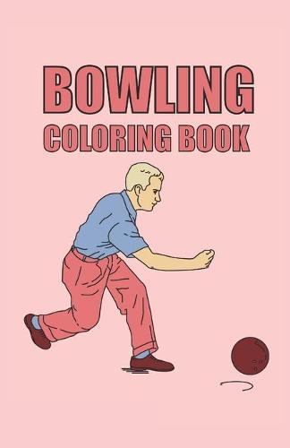 Bowling Coloring Book: Bowling coloring book 40 pages, size 13. 97 x 21. 59 (DIN A5)