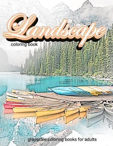 Landscape coloring book grayscale coloring books for adults: Adult coloring book nature