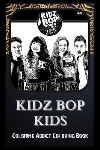 Coloring Addict Coloring Book: Kidz Bop Kids Illustrations To Manage Anxiety
