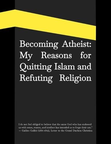 Becoming Atheist: My Reasons for Quitting Islam and Refuting Religion
