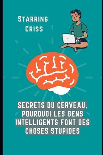 Secrets du cerveau, pourquoi les gens intelligents font des choses stupides