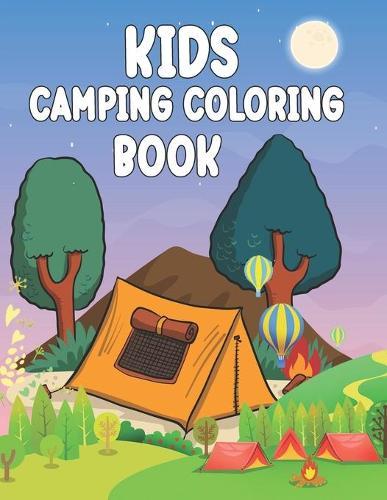 Kids Camping Coloring Book: Cute Coloring Pages of Kids Camping, With Camping Gear, Lakes, Mountains, Outdoors for Children 4-8 Years Old