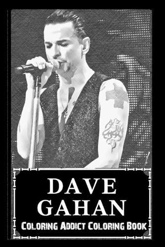 Coloring Addict Coloring Book: Dave Gahan Illustrations To Manage Anxiety
