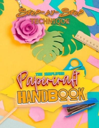 The Simplified Papercraft Handbook: A Step-by-Step Technique