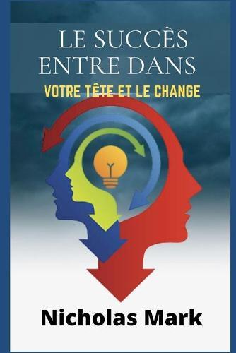 Le succes entre dans votre tete et le change