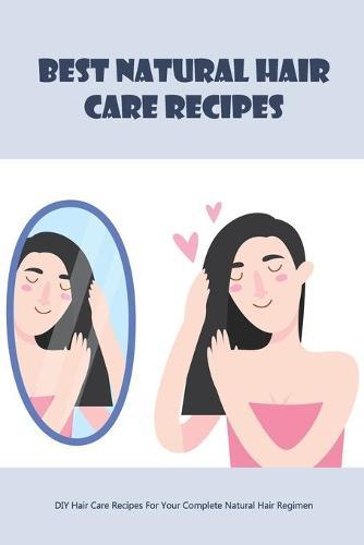 Best Natural Hair Care Recipes: DIY Hair Care Recipes For Your Complete Natural Hair Regimen: Homemade Natural Hair Care 'Essentials'