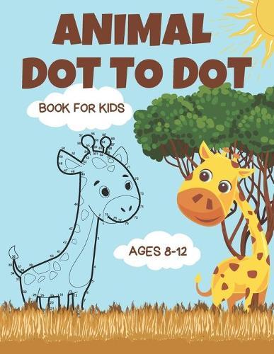 Dot to Dot Animal Book for Kids Ages 8-12: 50 Fun Connect The Dots of cute animal pictures for Kids Age 8, 9, 10, 11, 12 Animals Coloring and Tracing Book for animal lovers or kids (Boys and Girls) ages 8-12