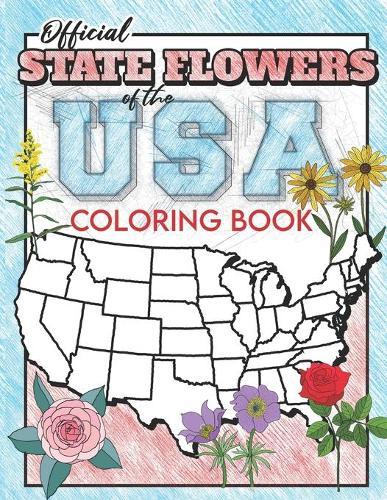 Official State Flowers of the USA Coloring Book: United States Coloring Book including Flowers and State Facts For All Ages