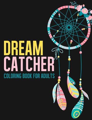 Dream Catcher Coloring Book For Adults: 50 Black Background Designs With Mandala, Feathers, Native American Patterns, Stress Relieving Activity For Grownups