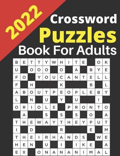 2022 Crossword Puzzles Book for Adults: Large-print, Medium level Puzzles Adults, Seniors, Awesome Crossword Puzzle Book For Puzzle Lovers Adults, Seniors, Men And Women Puzzles Book Of 2022 With Solutions.