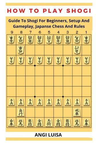 How to Play Shogi: Guide To Shogi For Beginners, Setup And Gameplay, Japanese Chess And Rules