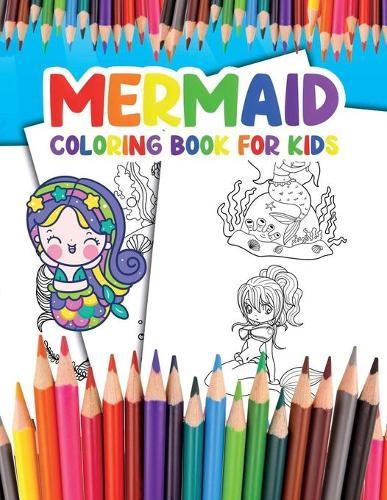 Mermaid Coloring Book for Kids: Become a Mermaid and Enjoy Coloring your Awesome Illustrations