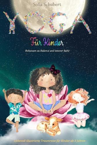 Yoga fur Kinder - Behustam zu Balance und innerer Ruhe - Liebevoll illustrierte Traumreise fur Kinder ab 3 Jahren: - mit leicht abrufbaren Vorfuhrvideos