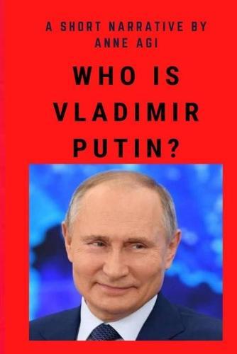 Who Is Vladimir Putin?: I'll Tell You a Thing or Two