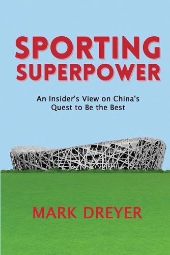 Sporting Superpower: An Insider's View on China's Quest to Be the Best