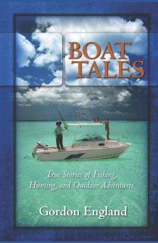 Boat Tales: True Stories of Fishing, Hunting, and Outdoor Adventures