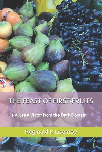 The Feast of First-Fruits: He Arose a Victor from the Dark Domain