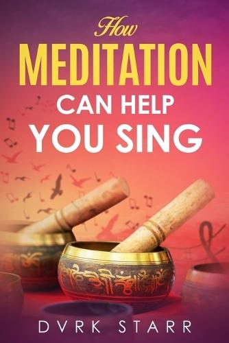 How Meditation Can Help You Sing