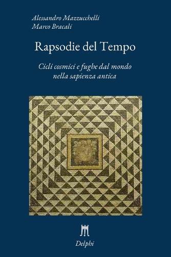 Rapsodie del Tempo. Cicli cosmici e fughe dal mondo nella sapienza antica